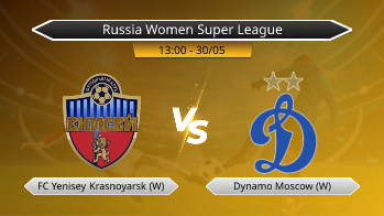 Russia Women Super League FC Yenisey Krasnoyarsk (W) VS Dynamo Moscow (W)